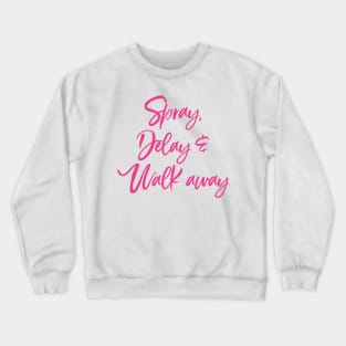 Spray, Delay and Walk Away Crewneck Sweatshirt